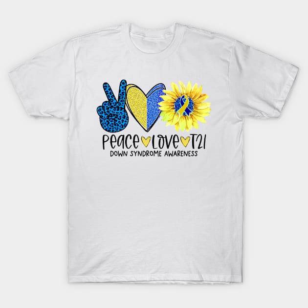 Peace Love T21 World Down Syndrome Day Awareness 21 March T-Shirt by Henryan